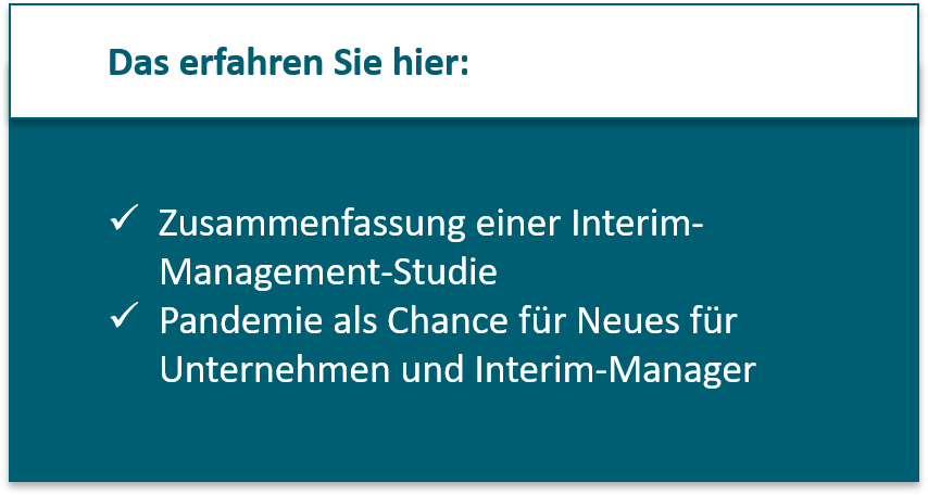 Das erfahren Sie hier: Zusammenfassung einer Interim-Management-Studie Pandemie als Chance für Neues für Unternehmen und Interim-Manager